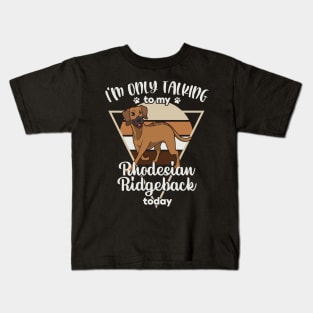 I'm only talking to my Rhodesian Ridgeback Kids T-Shirt